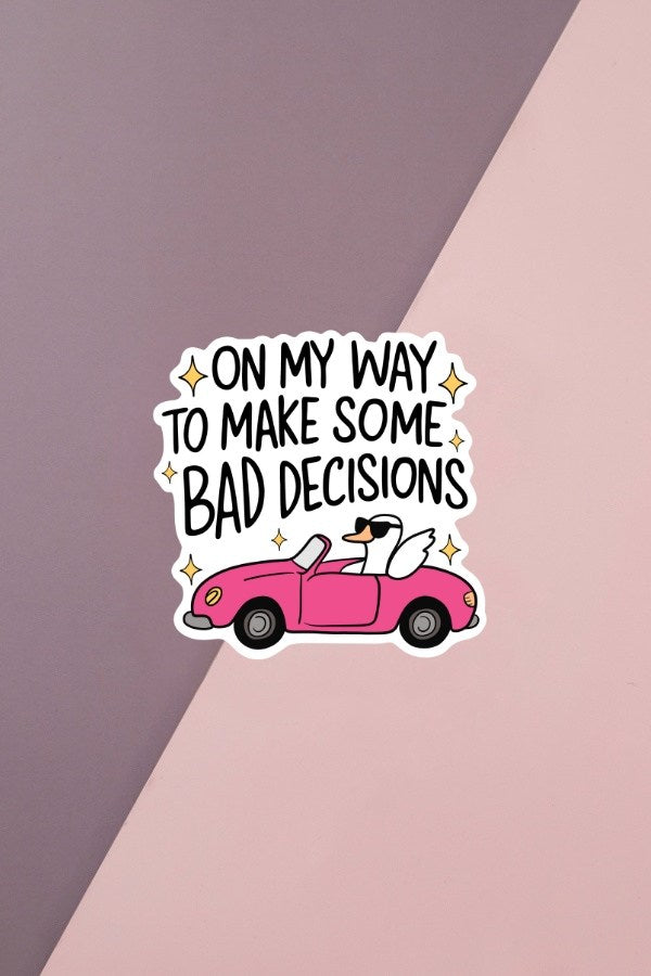 On My Way To Make Bad Decisions Sticker